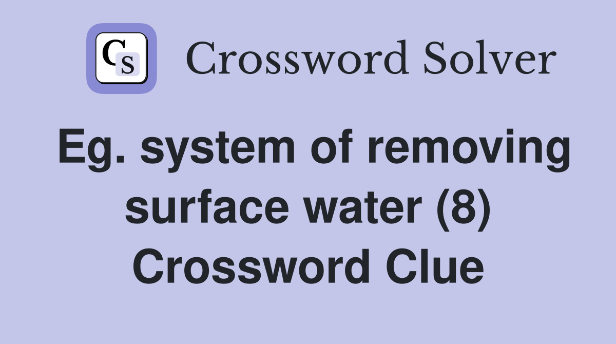 Eg. system of removing surface water (8) Crossword Clue Answers